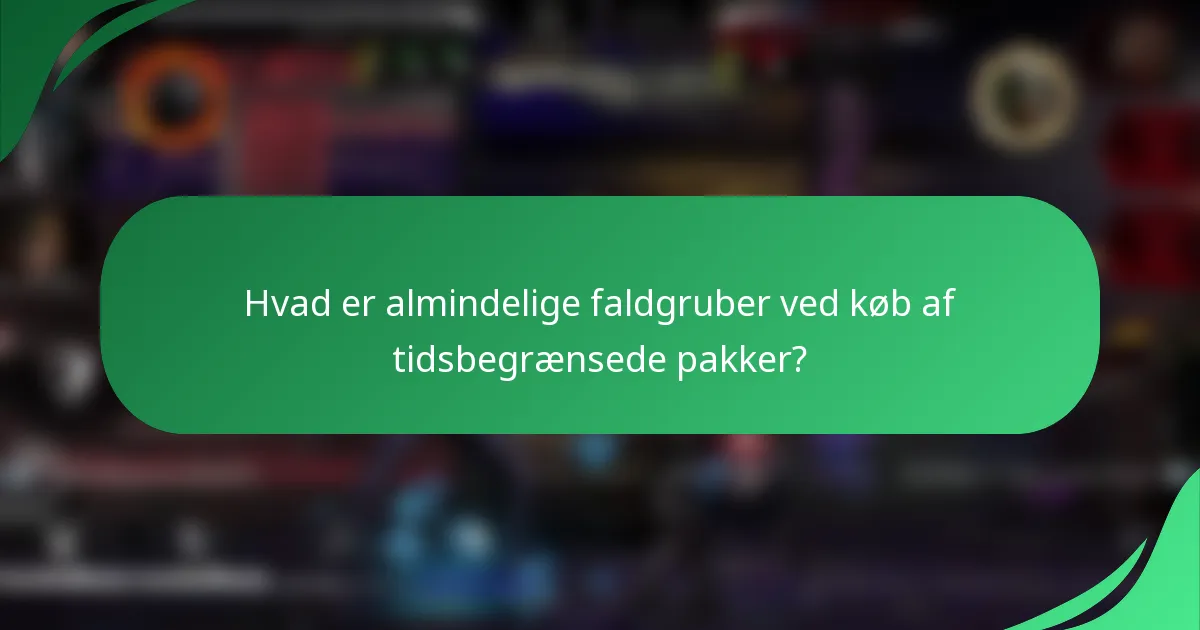 Hvad er almindelige faldgruber ved køb af tidsbegrænsede pakker?