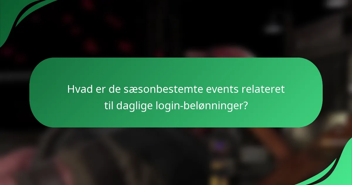 Hvad er de sæsonbestemte events relateret til daglige login-belønninger?