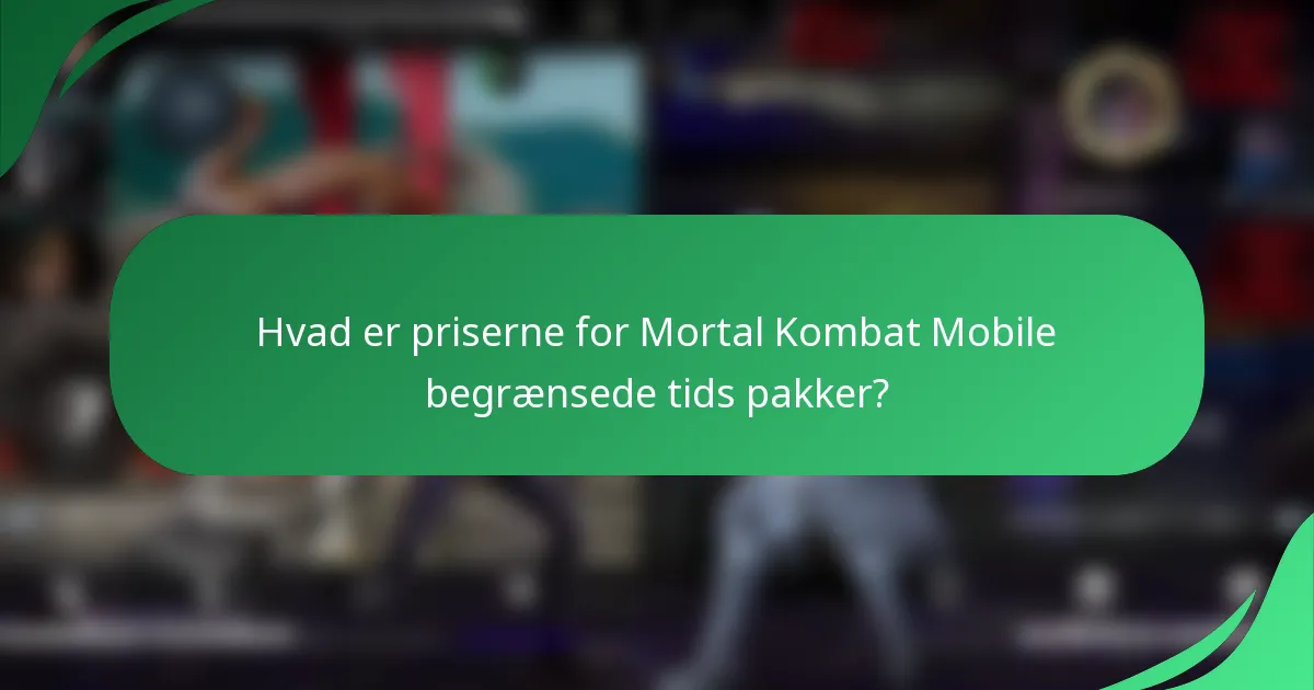 Hvad er priserne for Mortal Kombat Mobile begrænsede tids pakker?
