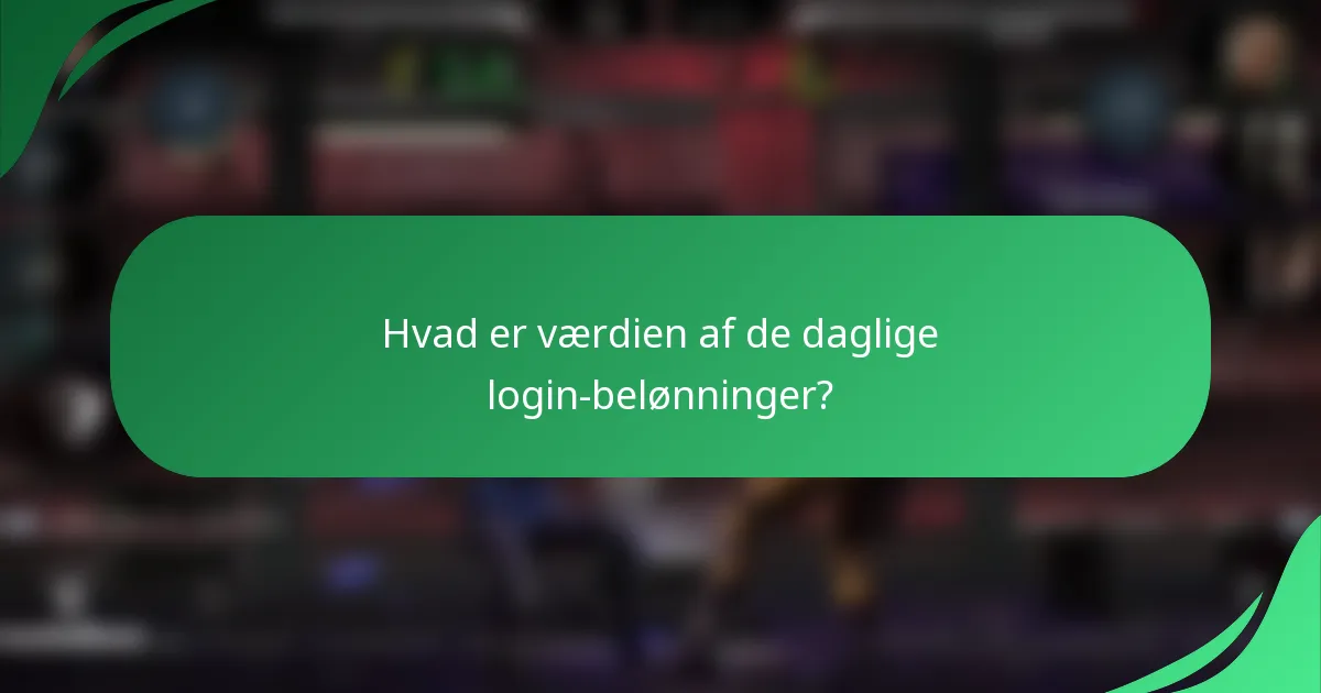 Hvad er værdien af de daglige login-belønninger?