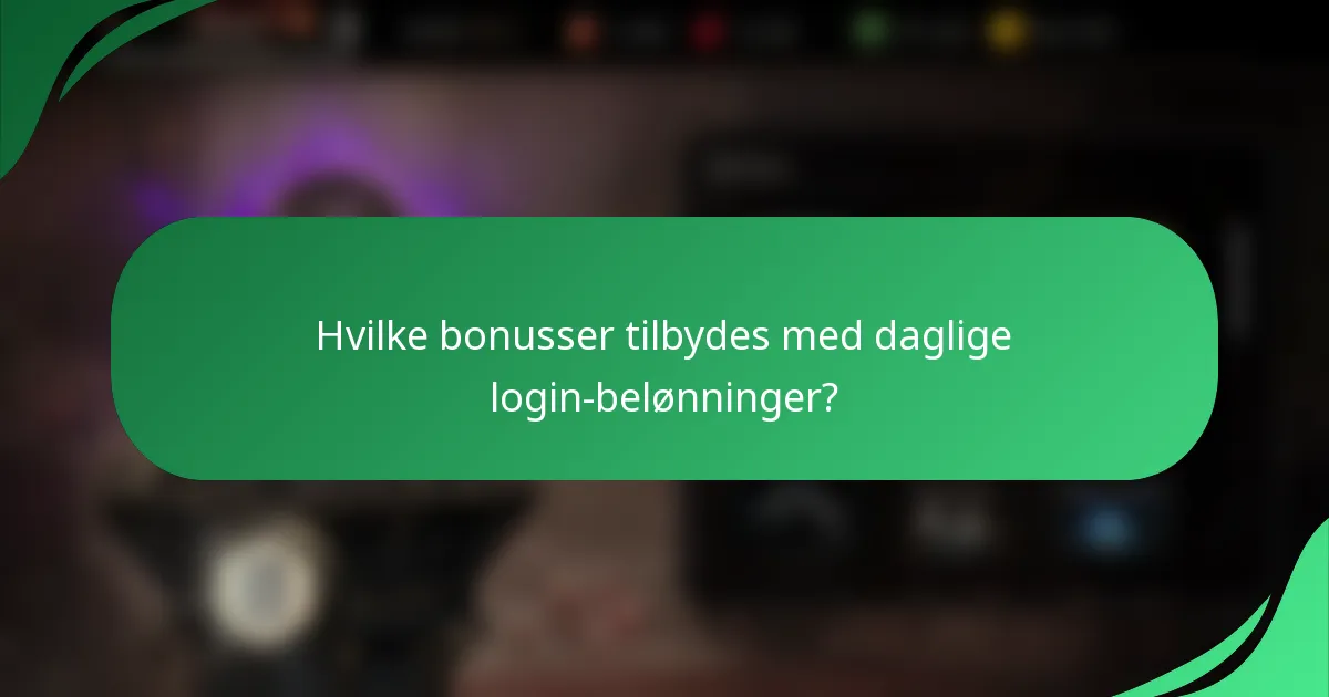 Hvilke bonusser tilbydes med daglige login-belønninger?