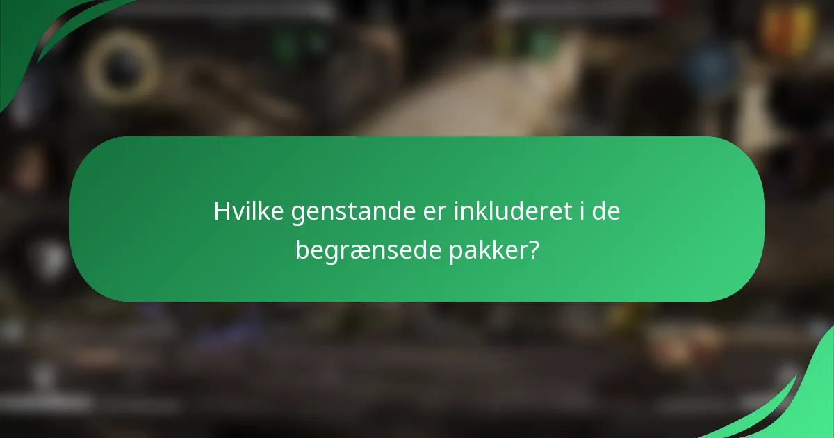 Hvilke genstande er inkluderet i de begrænsede pakker?