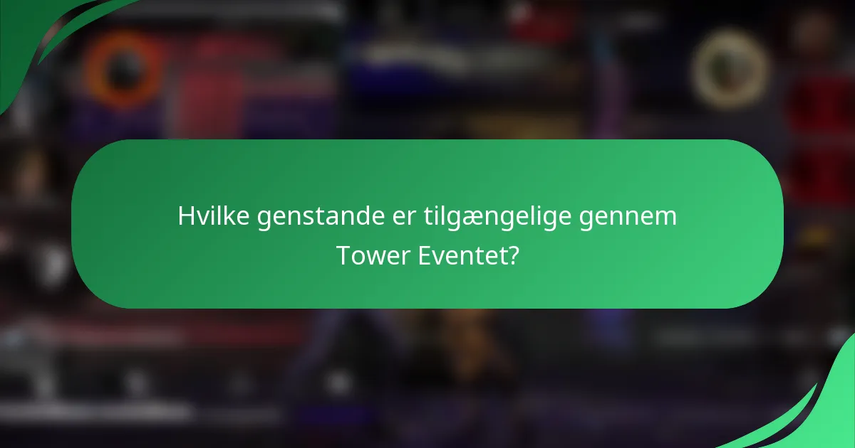 Hvilke genstande er tilgængelige gennem Tower Eventet?