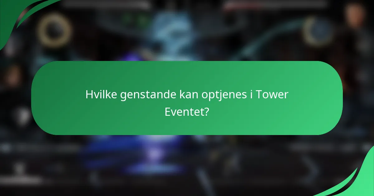 Hvilke genstande kan optjenes i Tower Eventet?