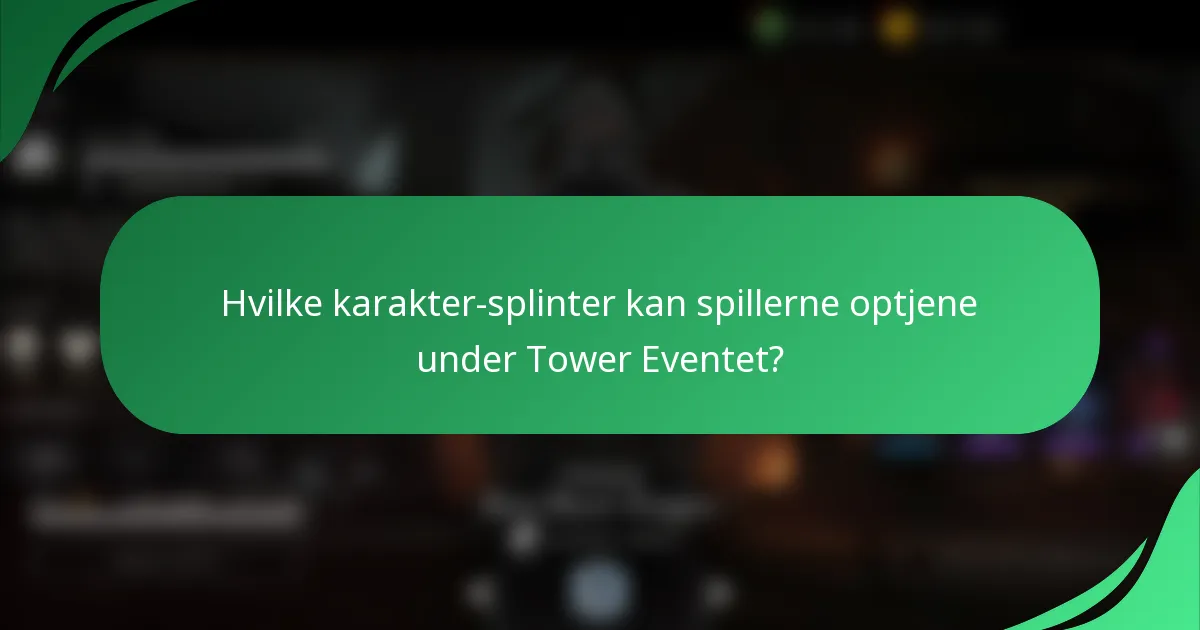 Hvilke karakter-splinter kan spillerne optjene under Tower Eventet?
