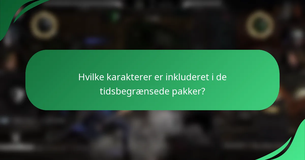 Hvilke karakterer er inkluderet i de tidsbegrænsede pakker?