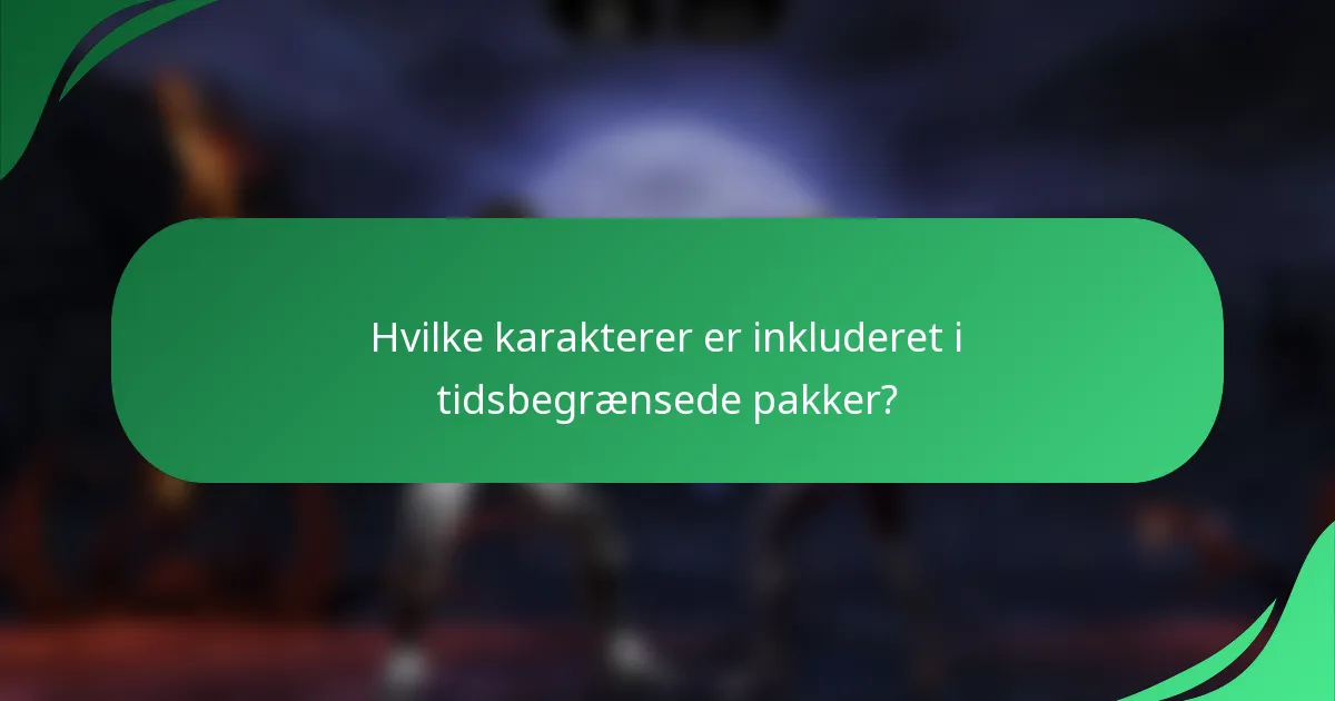 Hvilke karakterer er inkluderet i tidsbegrænsede pakker?