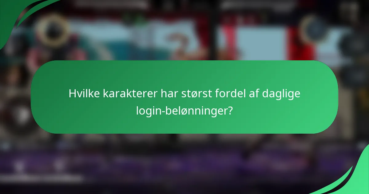 Hvilke karakterer har størst fordel af daglige login-belønninger?