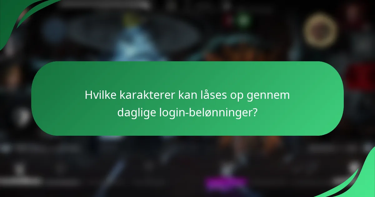 Hvilke karakterer kan låses op gennem daglige login-belønninger?