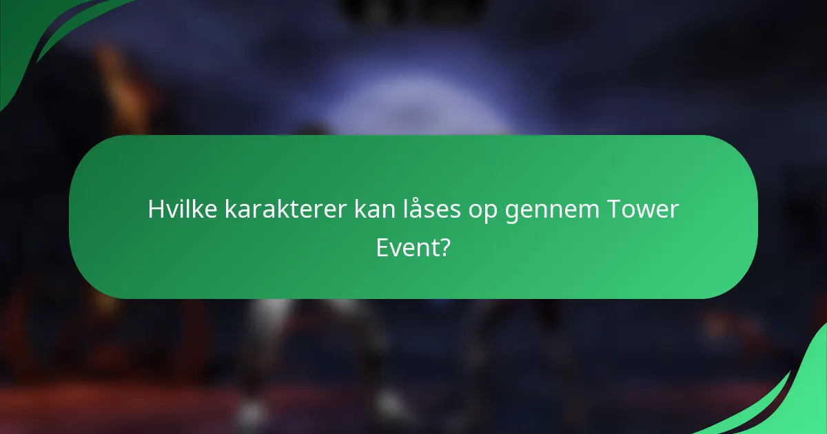 Hvilke karakterer kan låses op gennem Tower Event?