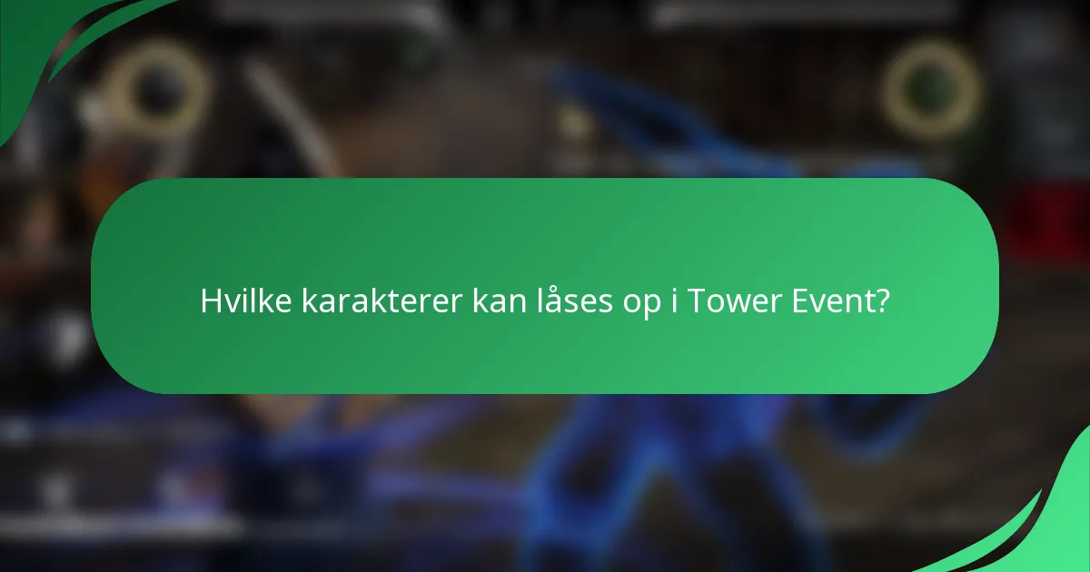 Hvilke karakterer kan låses op i Tower Event?