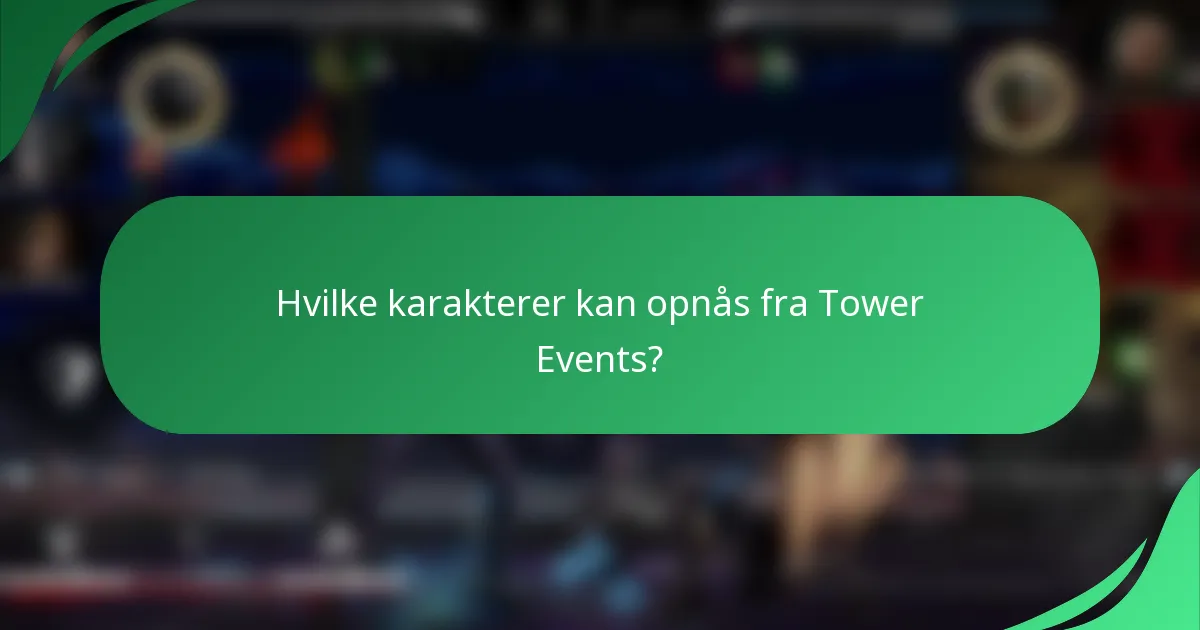 Hvilke karakterer kan opnås fra Tower Events?