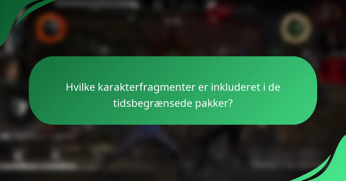Hvilke karakterfragmenter er inkluderet i de tidsbegrænsede pakker?