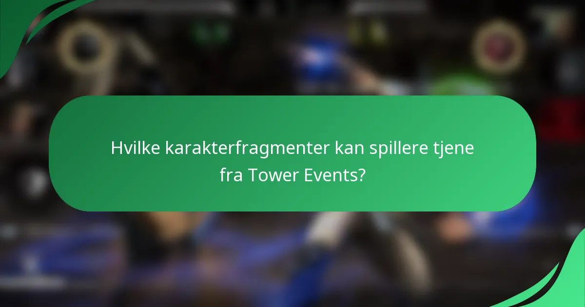 Hvilke karakterfragmenter kan spillere tjene fra Tower Events?