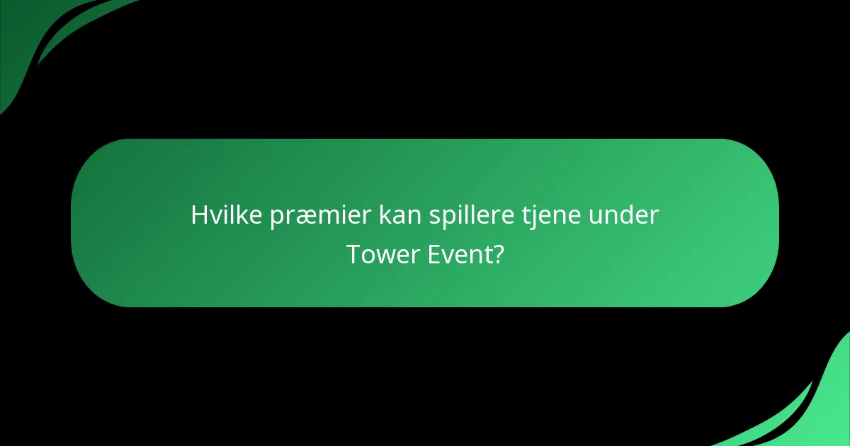 Hvilke præmier kan spillere tjene under Tower Event?