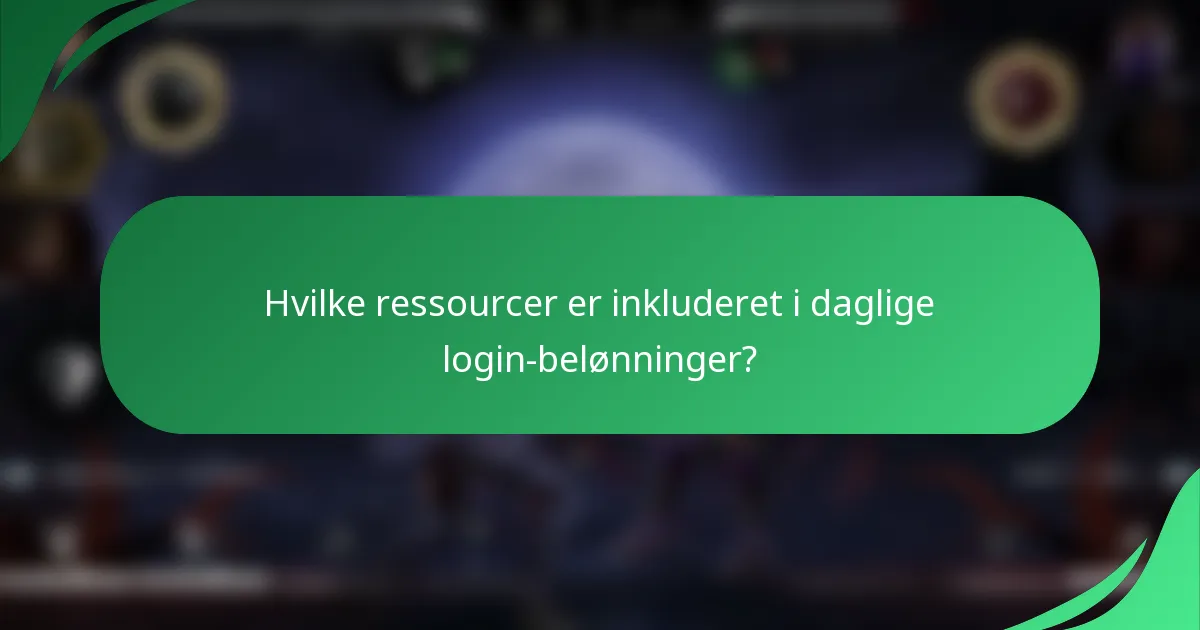 Hvilke ressourcer er inkluderet i daglige login-belønninger?