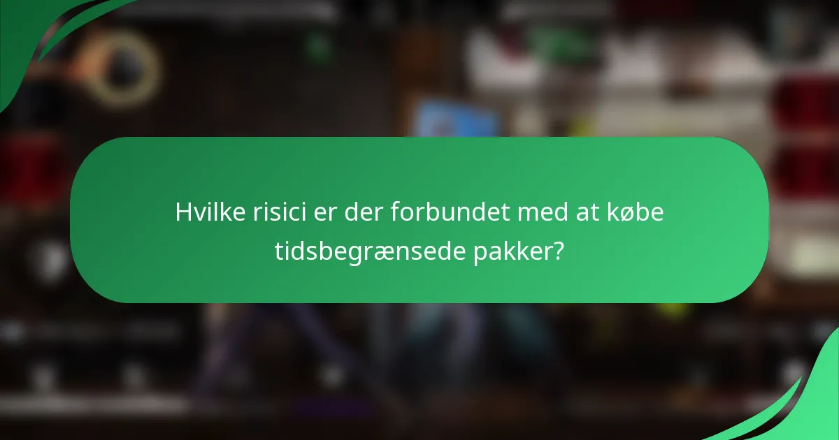 Hvilke risici er der forbundet med at købe tidsbegrænsede pakker?