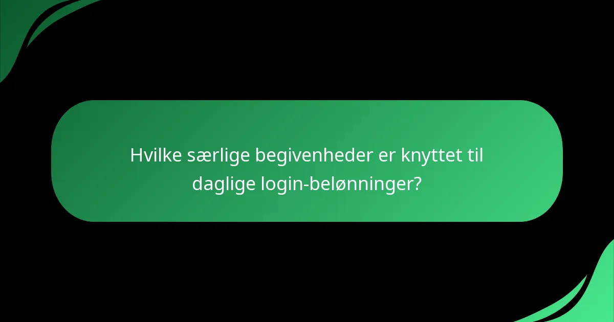 Hvilke særlige begivenheder er knyttet til daglige login-belønninger?