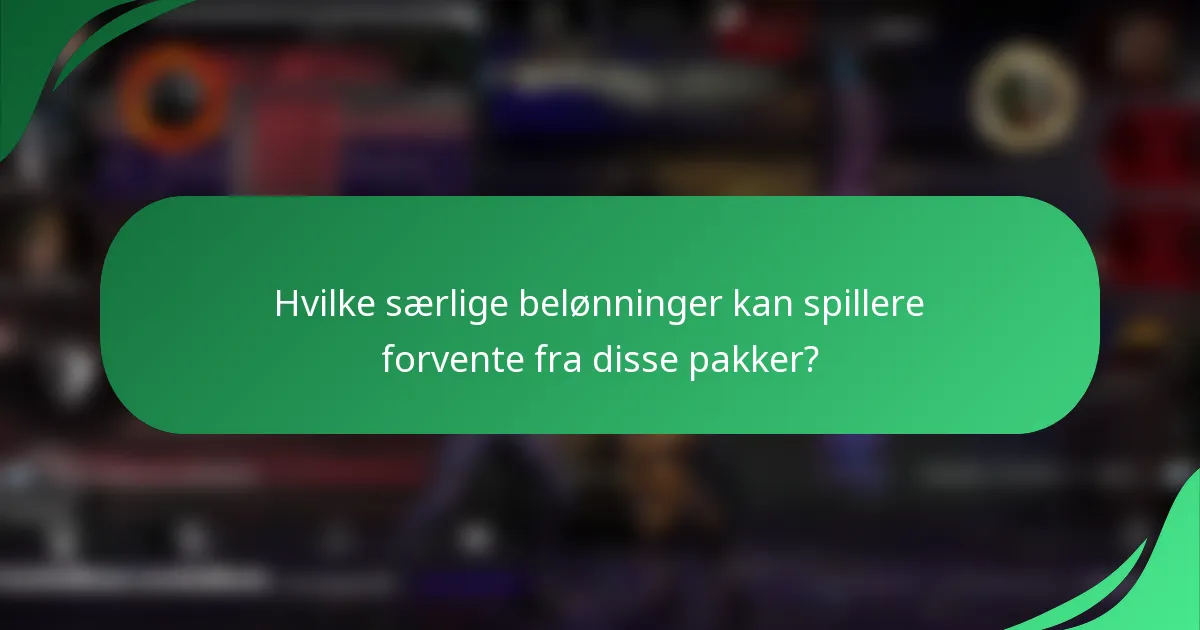 Hvilke særlige belønninger kan spillere forvente fra disse pakker?
