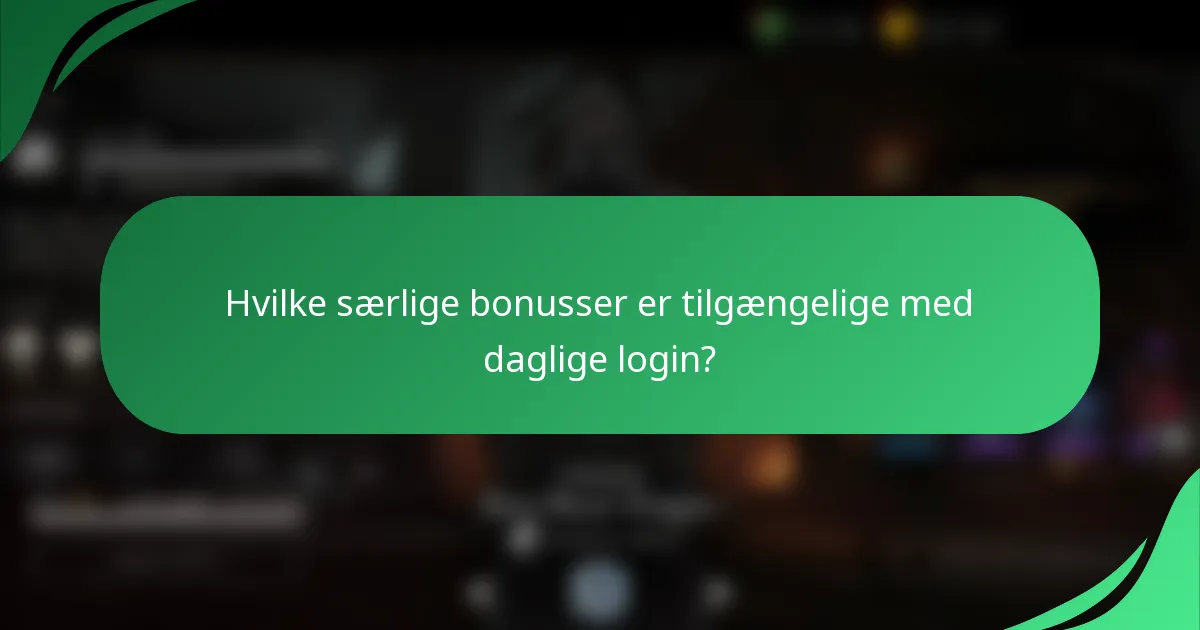 Hvilke særlige bonusser er tilgængelige med daglige login?