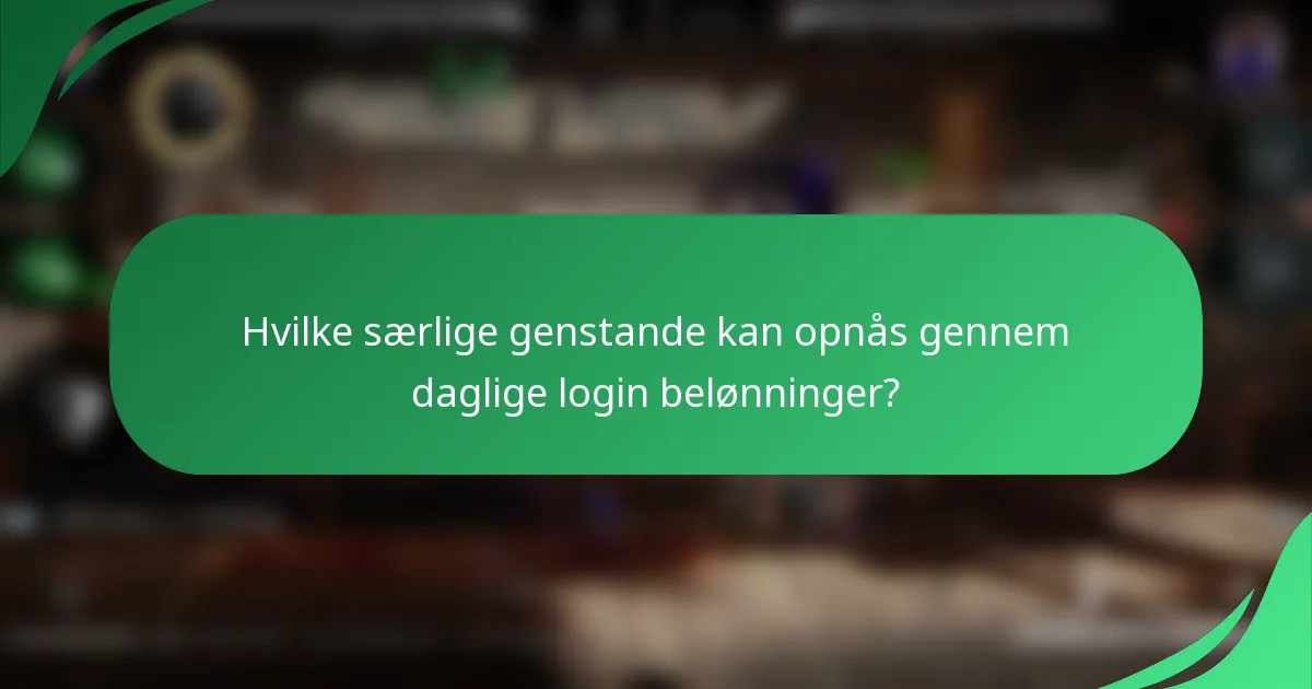 Hvilke særlige genstande kan opnås gennem daglige login belønninger?