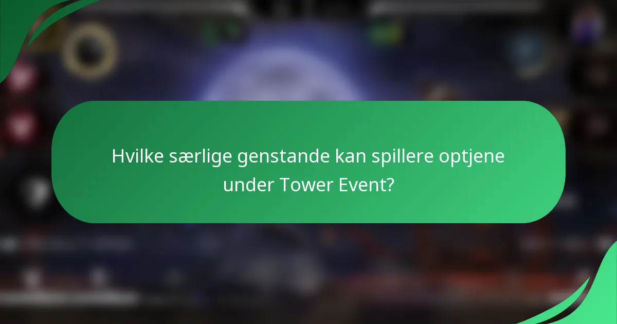 Hvilke særlige genstande kan spillere optjene under Tower Event?