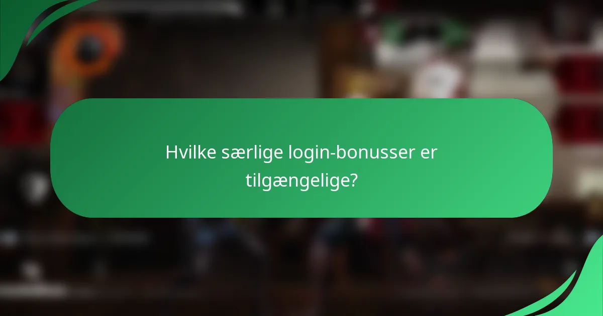 Hvilke særlige login-bonusser er tilgængelige?
