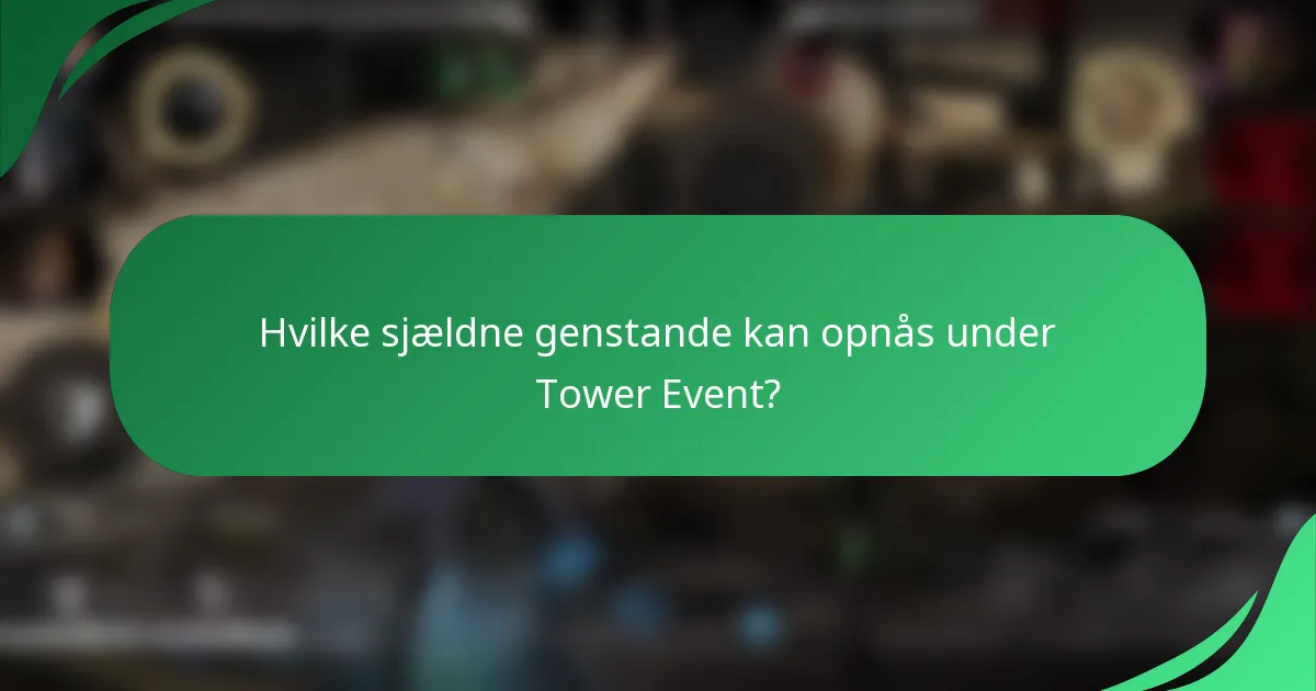 Hvilke sjældne genstande kan opnås under Tower Event?