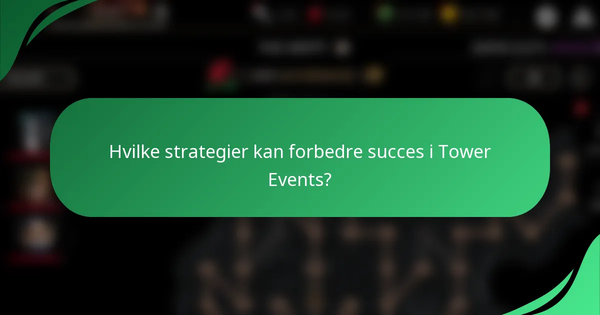 Hvilke strategier kan forbedre succes i Tower Events?