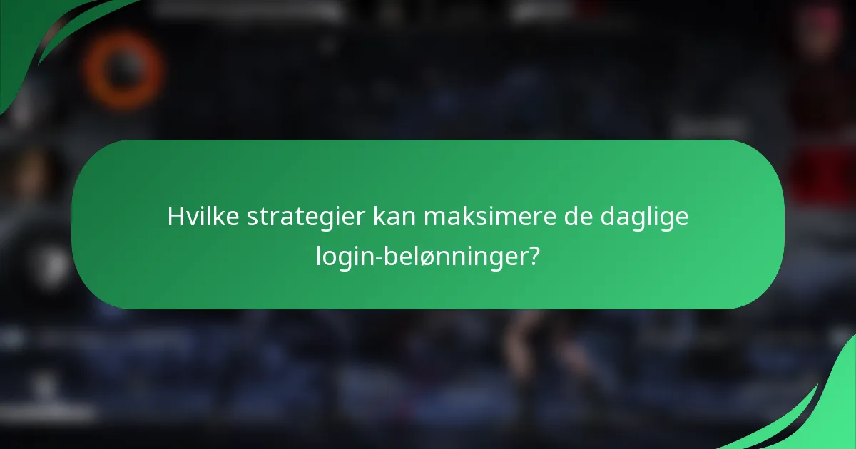 Hvilke strategier kan maksimere de daglige login-belønninger?