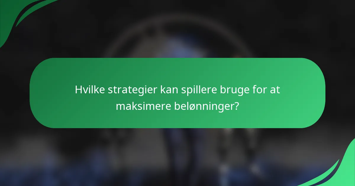 Hvilke strategier kan spillere bruge for at maksimere belønninger?