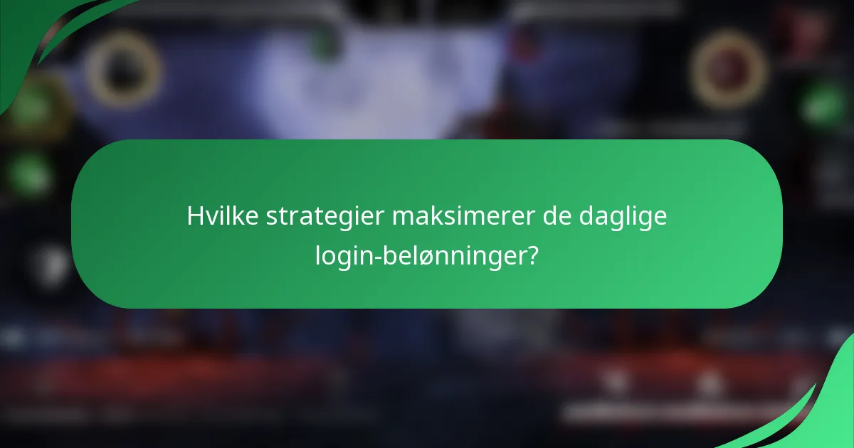 Hvilke strategier maksimerer de daglige login-belønninger?