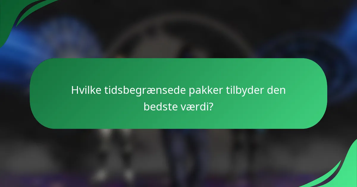 Hvilke tidsbegrænsede pakker tilbyder den bedste værdi?