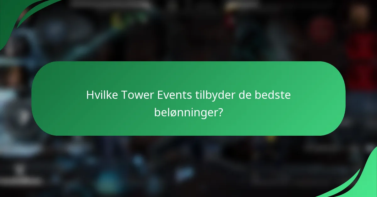 Hvilke Tower Events tilbyder de bedste belønninger?
