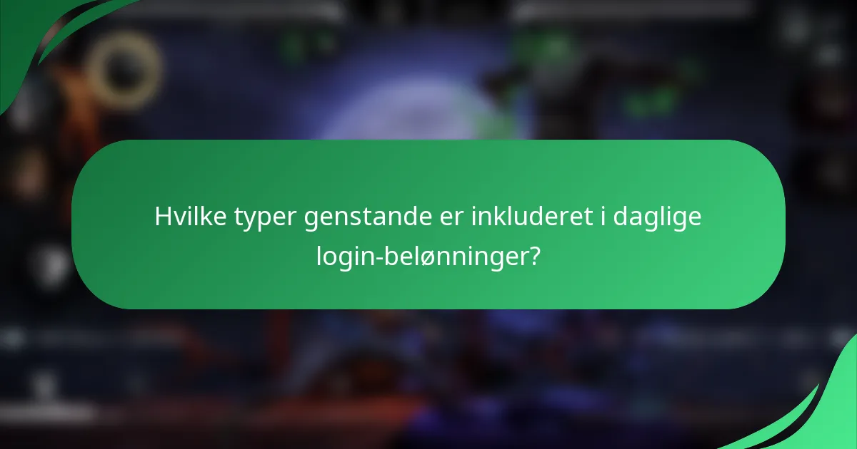 Hvilke typer genstande er inkluderet i daglige login-belønninger?