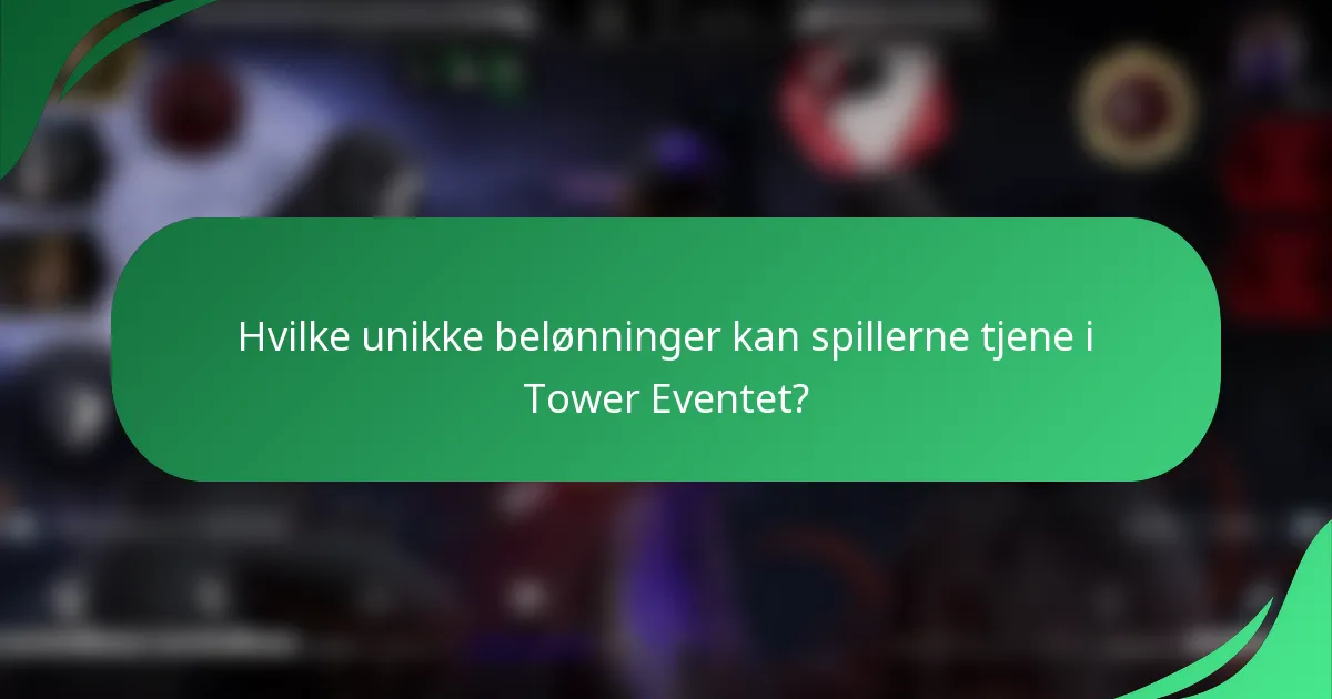 Hvilke unikke belønninger kan spillerne tjene i Tower Eventet?