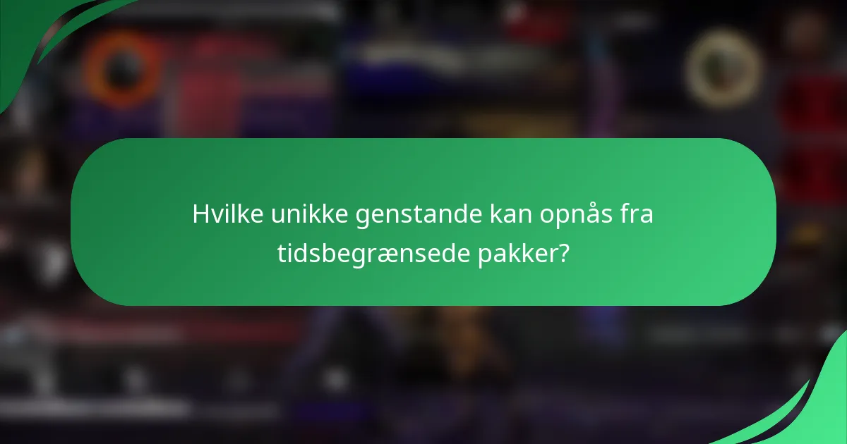 Hvilke unikke genstande kan opnås fra tidsbegrænsede pakker?