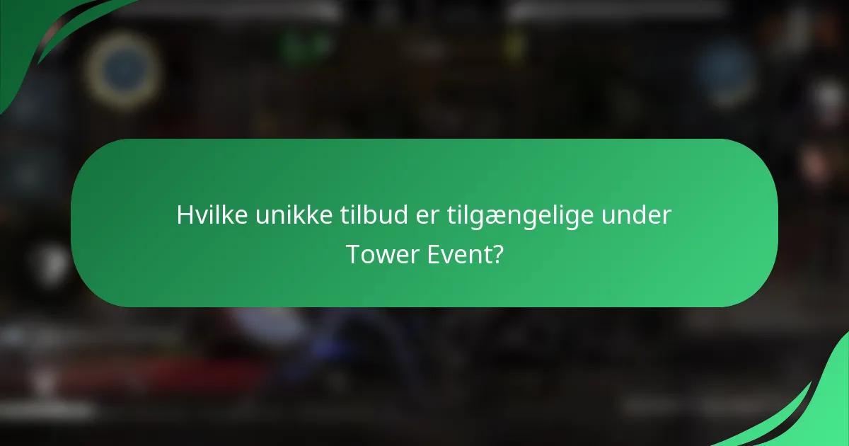 Hvilke unikke tilbud er tilgængelige under Tower Event?