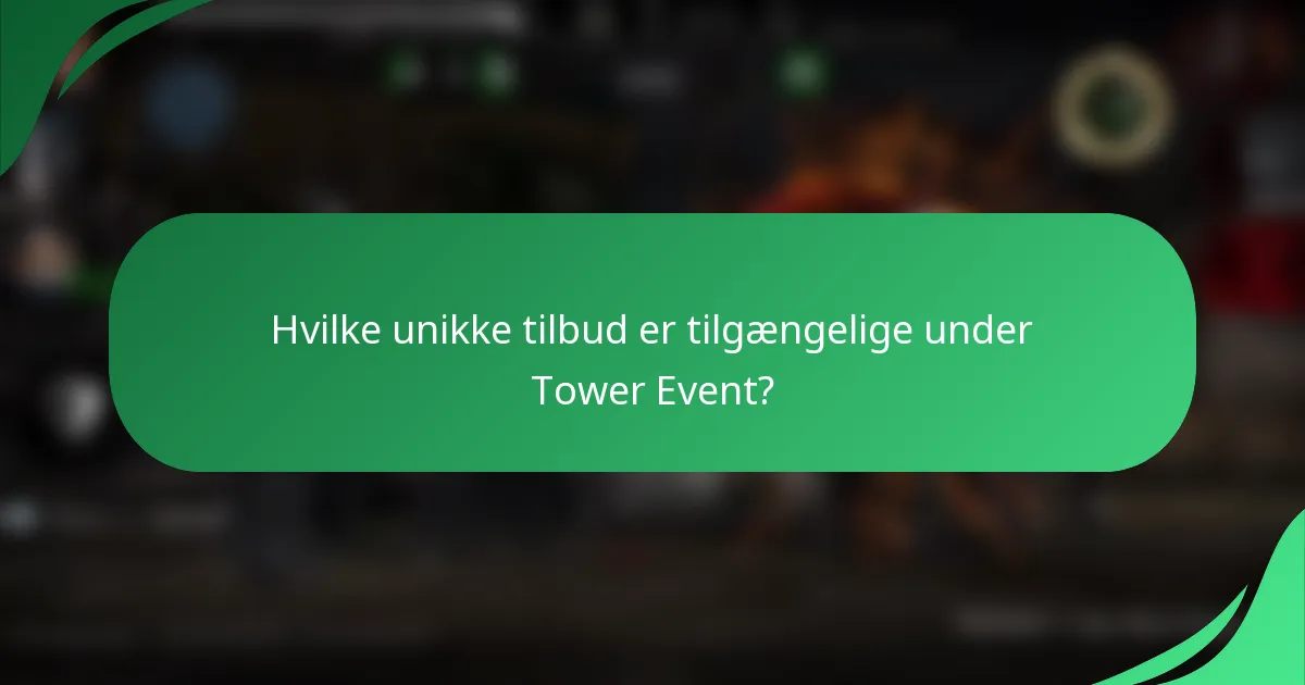 Hvilke unikke tilbud er tilgængelige under Tower Event?