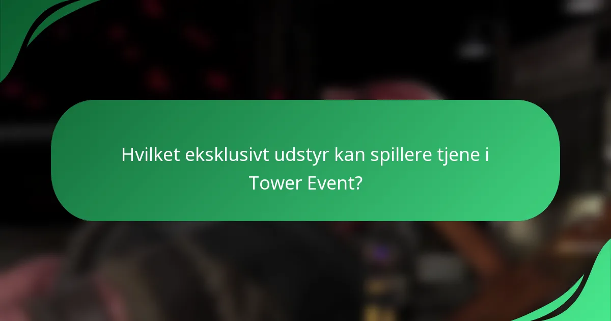 Hvilket eksklusivt udstyr kan spillere tjene i Tower Event?