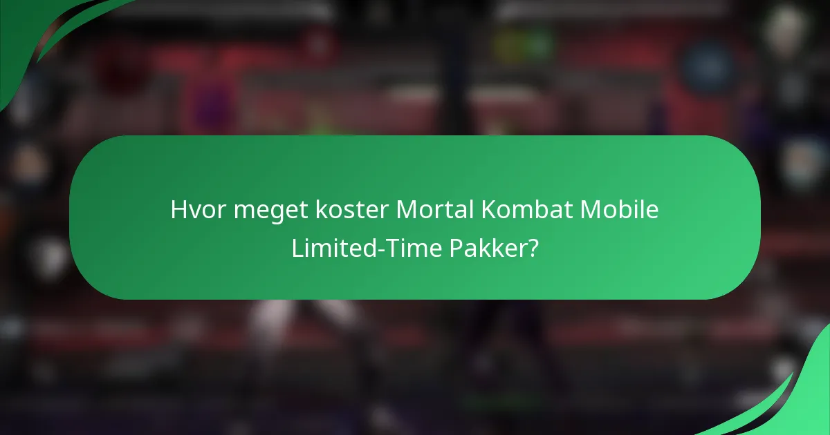 Hvor meget koster Mortal Kombat Mobile Limited-Time Pakker?