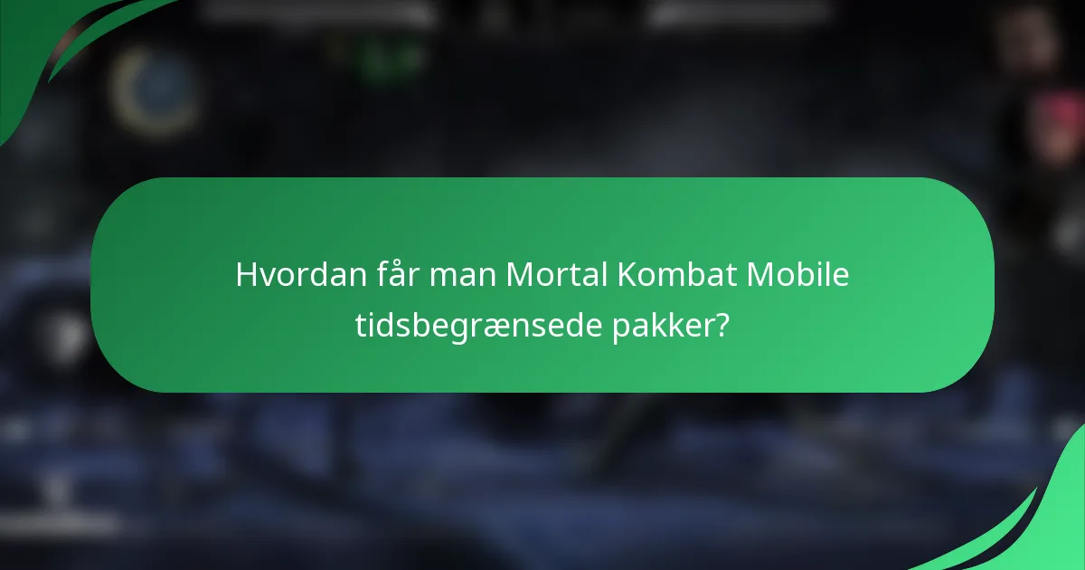 Hvordan får man Mortal Kombat Mobile tidsbegrænsede pakker?