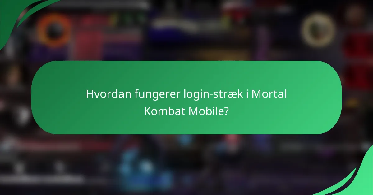Hvordan fungerer login-stræk i Mortal Kombat Mobile?