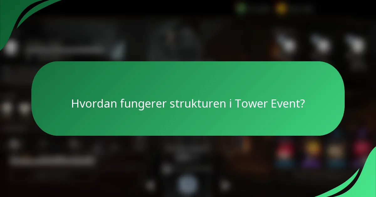 Hvordan fungerer strukturen i Tower Event?