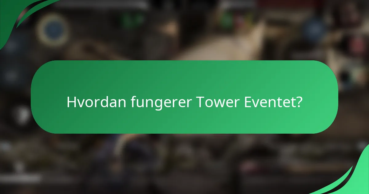 Hvordan fungerer Tower Eventet?
