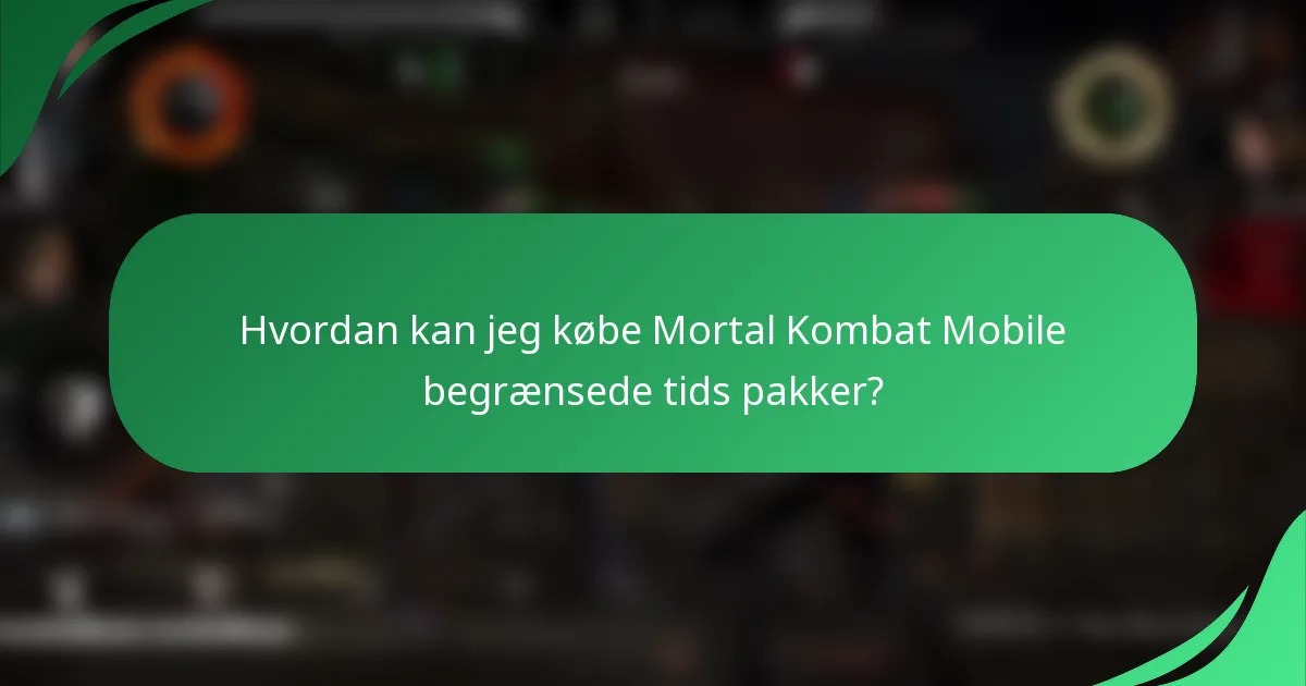 Hvordan kan jeg købe Mortal Kombat Mobile begrænsede tids pakker?