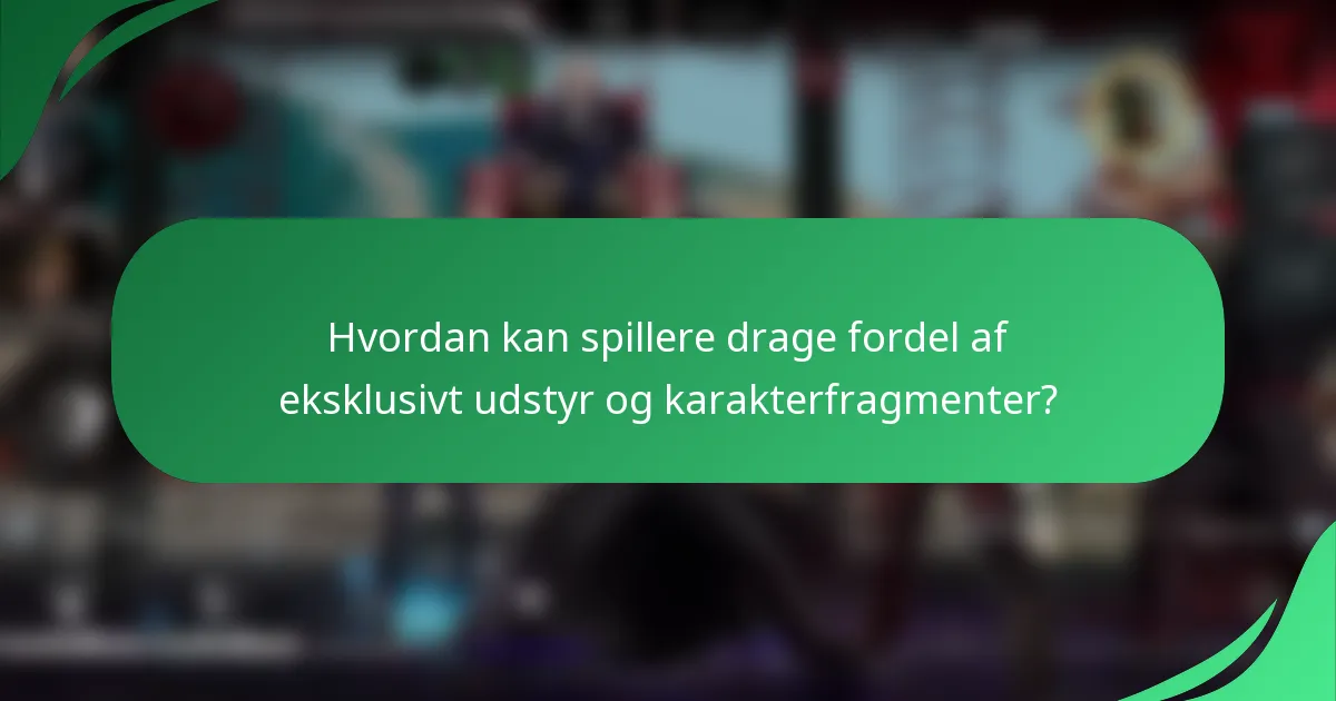 Hvordan kan spillere drage fordel af eksklusivt udstyr og karakterfragmenter?