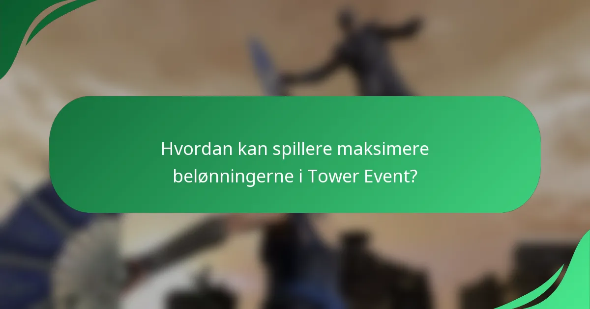 Hvordan kan spillere maksimere belønningerne i Tower Event?