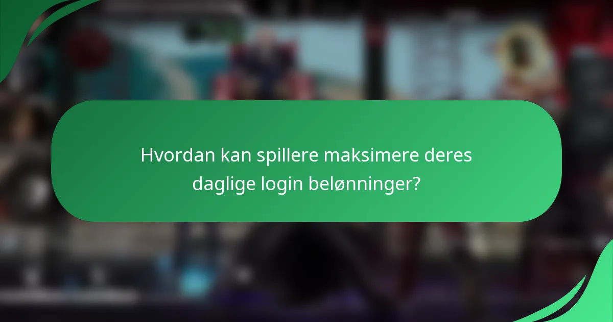 Hvordan kan spillere maksimere deres daglige login belønninger?