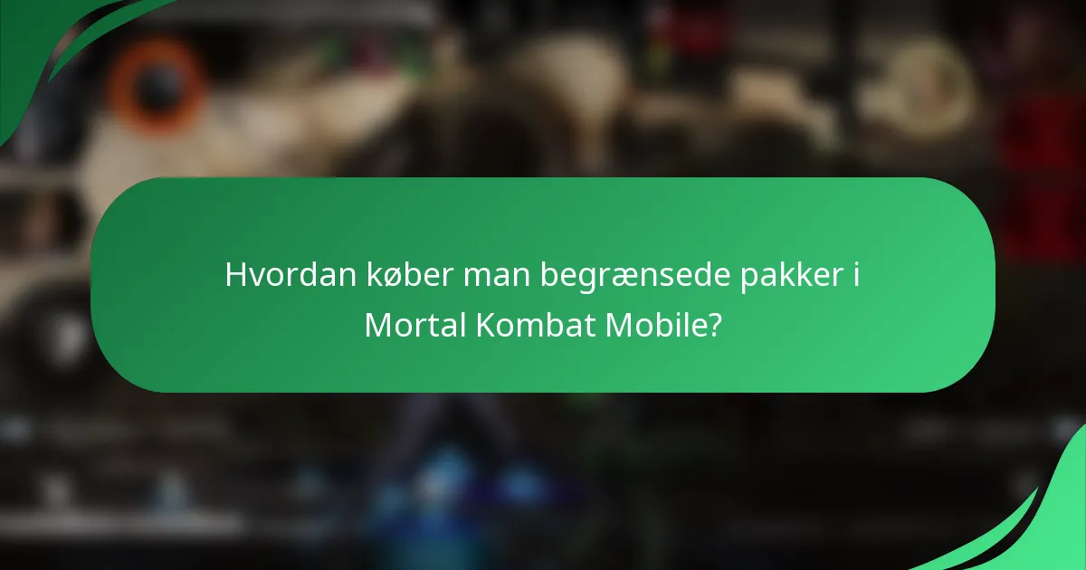 Hvordan køber man begrænsede pakker i Mortal Kombat Mobile?